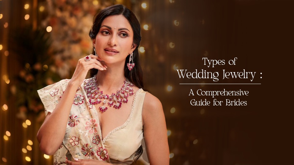 Types of Wedding Jewelry: A Comprehensive Guide for Brides