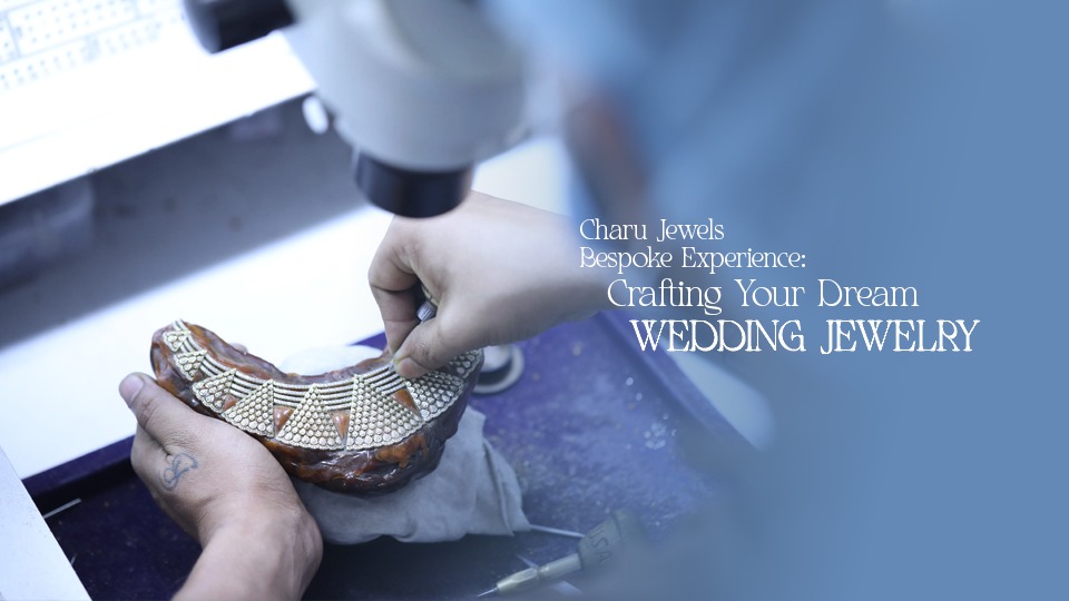 Charu Jewels Bespoke Experience: Crafting Your Dream Wedding Jewelry #VIVAHAARAMBH