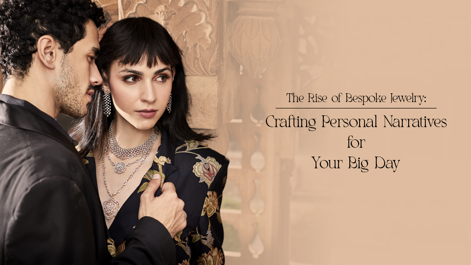The Rise of Bespoke Jewelry: Crafting Personal Narratives for Your Big Day