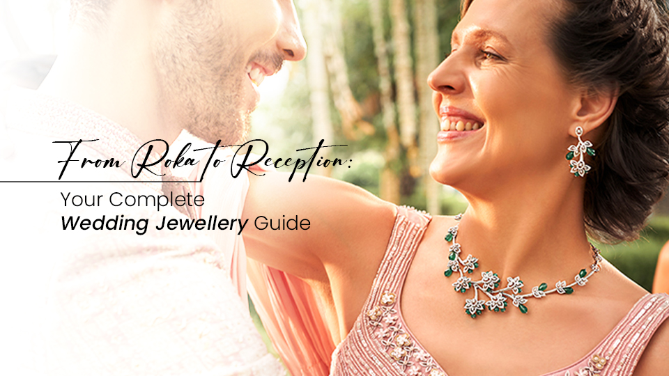 From Roka to Reception: Your Complete Wedding Jewellery Guide