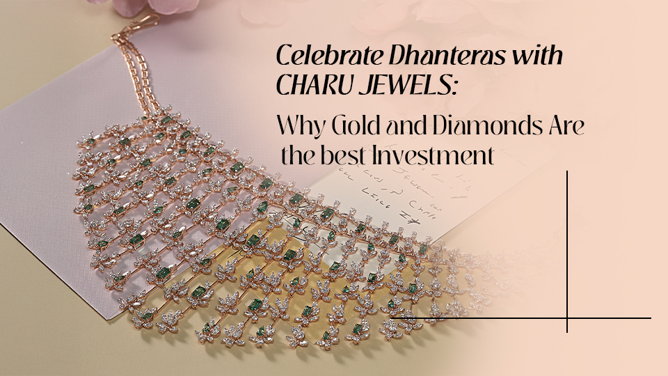 Celebrate Dhanteras with Charu Jewels: Why Gold and Diamonds Are the Best Investment