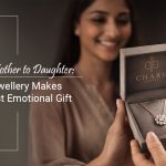 From Mother to Daughter: Why Jewellery Makes the Most Emotional Gift