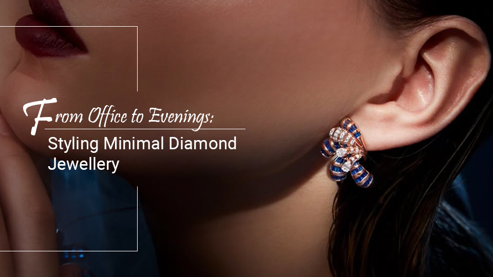 From Office to Evenings: Styling Minimal Diamond Jewellery