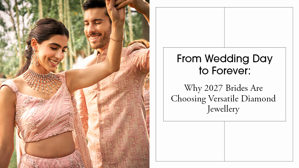 From Wedding Day to Forever: Why 2027 Brides Are Choosing Versatile Diamond Jewellery