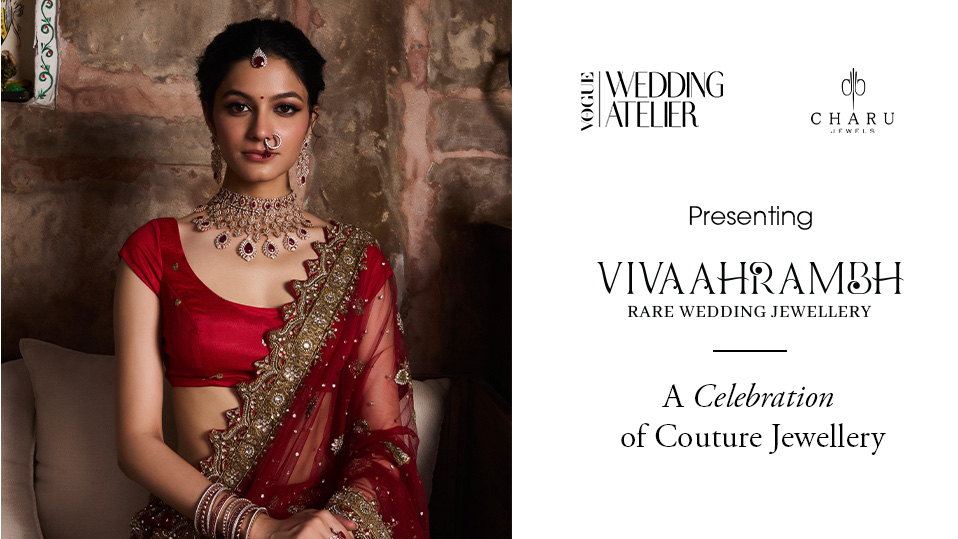 Vogue Wedding Atelier x Charu Jewels: Presenting Vivaahrambh 2026, A Celebration of Couture Jewellery